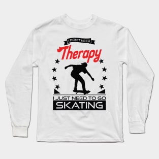 Skating - Better Than Therapy Gift For Skaters Long Sleeve T-Shirt